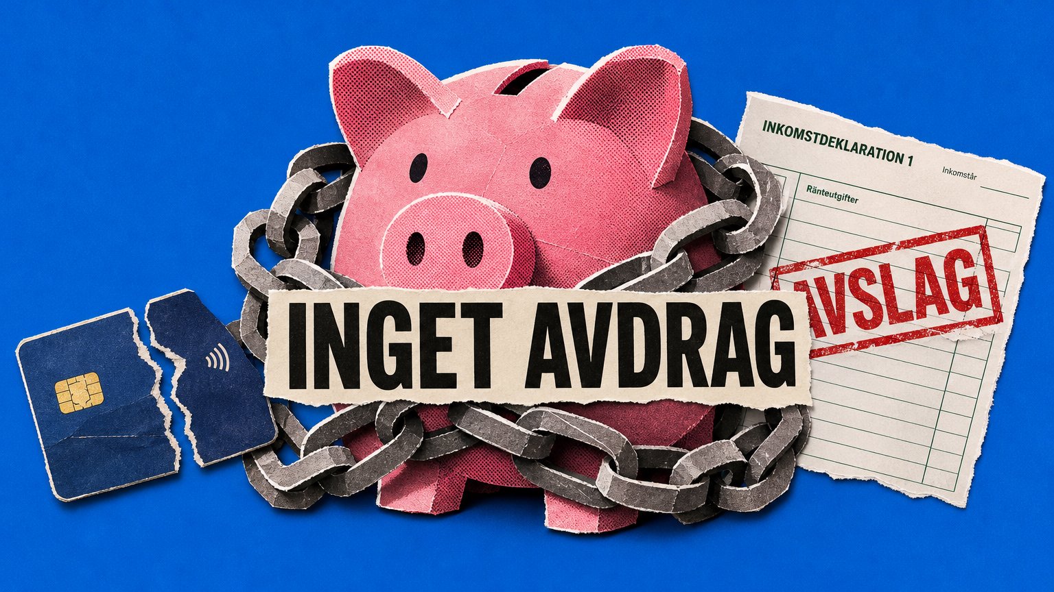 Papperscollage med en rosa spargris i kedjor, ett sönderrivet kreditkort och en deklarationsblankett, med texten "INGET AVDRAG" i mitten.